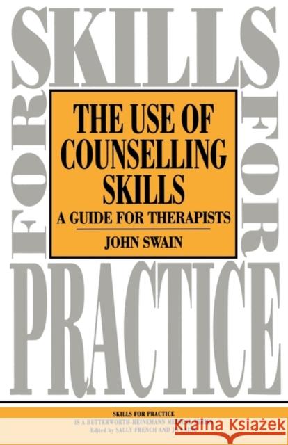 Use of Counselling Skills : Guide for Therapy John Swain 9780750616188
