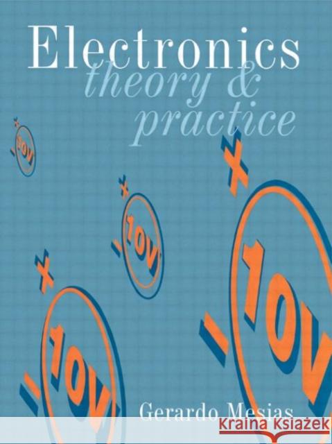 Electronics : Theory and Practice Gerardo Mesias Mesias 9780750616799 Newnes