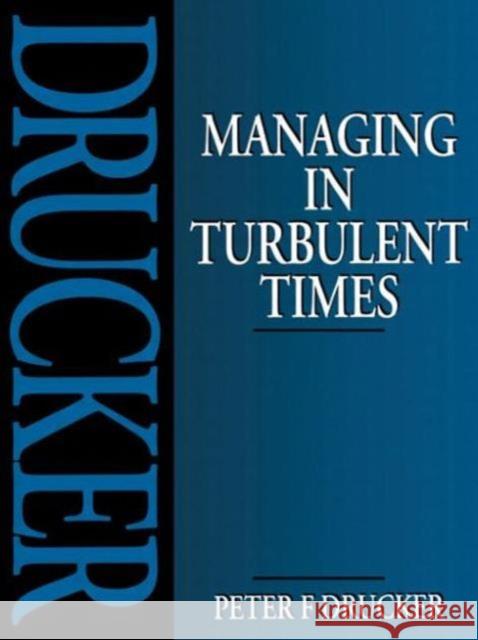 Managing in Turbulent Times Peter F. Drucker 9780750617031 Elsevier