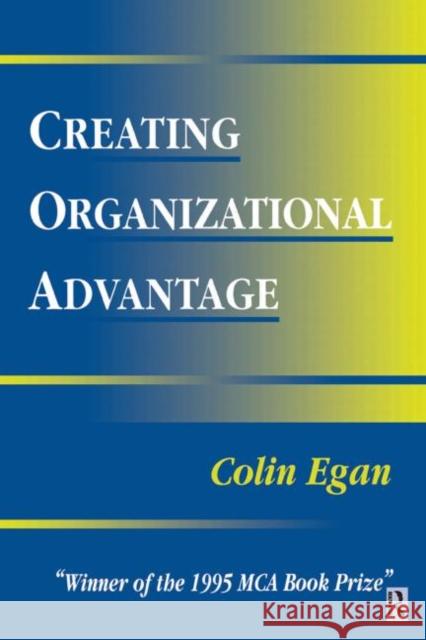 Creating Organizational Advantage Colin Egan 9780750619370