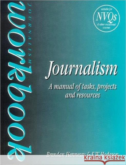 Journalism Workbook: A Manual of Tasks, Projects and Resources Hennessy, Brendan 9780750620758