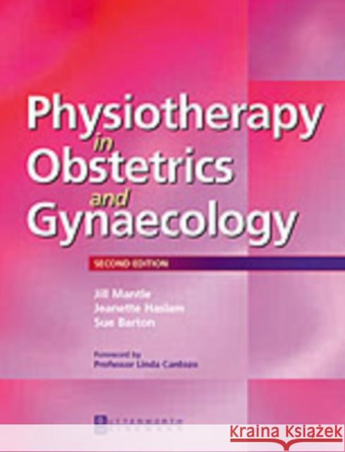 Physiotherapy in Obstetrics and Gynaecology Jill Mantle Mantle                                   Jeanette Haslam 9780750622653 Butterworth-Heinemann