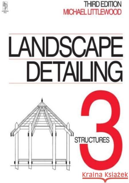 Landscape Detailing Volume 3 : Structures Michael Littlewood 9780750623209