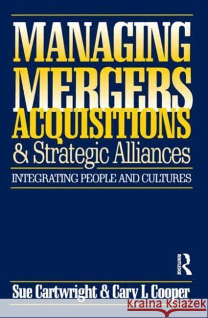 Managing Mergers Acquisitions and Strategic Alliances Sue Cartwright Cary L. Cooper Susan Cartwright 9780750623414 Butterworth-Heinemann