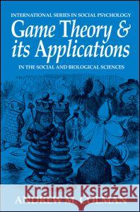 Game Theory and Its Applications: In the Social and Biological Sciences Colman, Andrew M. 9780750623698 TAYLOR & FRANCIS LTD