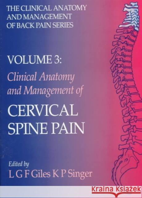Clinical Anatomy and Management of Cervical Spine Pain : Clinical Anatomy and Management of Back Pain Series Lynton Giles K. Singer 9780750623971 ELSEVIER HEALTH SCIENCES