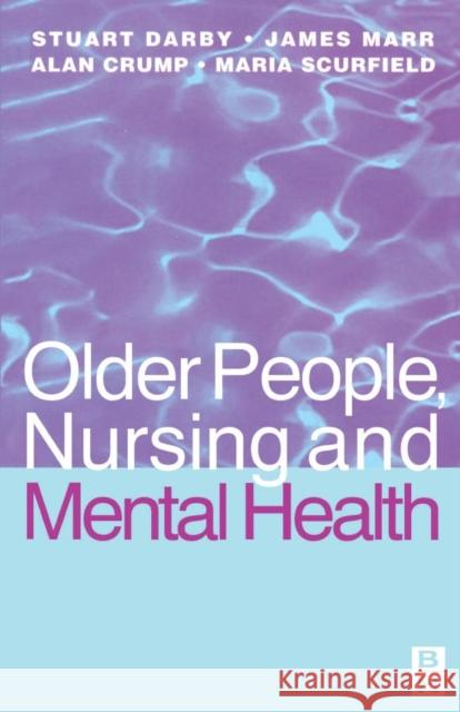 Older People, Nursing & Mental Health James Marr Jim Marr Maria Scurfield 9780750624404 Butterworth-Heinemann