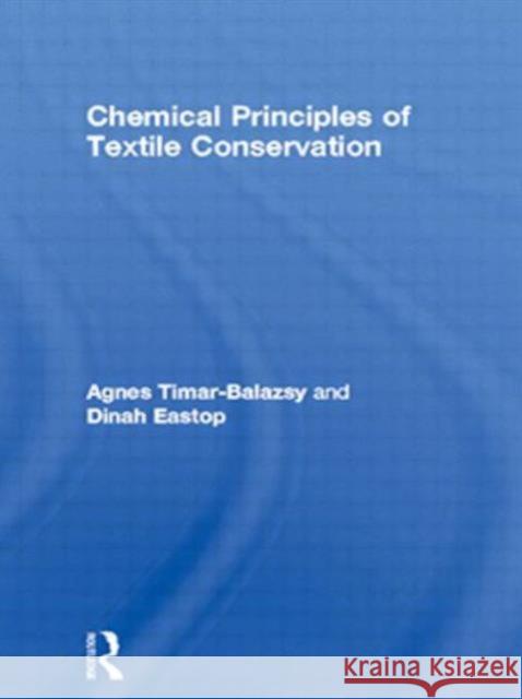 Chemical Principles of Textile Conservation Agnes Timar-Balazsy Dinah Eastop 9780750626200 ELSEVIER SCIENCE & TECHNOLOGY
