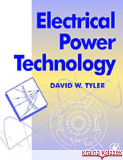Electrical Power Technology Tyler                                    David W. Tyler Phyllis Ed. F. Ed. Phyllis Ed. F. Brown 9780750634700 Newnes