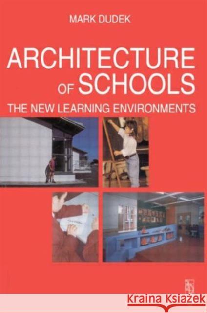 Architecture of Schools: The New Learning Environments: The New Learning Environments Dudek, Mark 9780750635851 Architectural Press