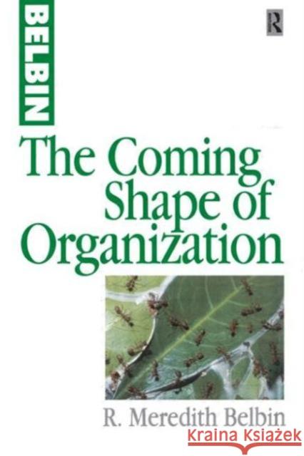The Coming Shape of Organization Meredith Belbin R. Meredith Belbin Belbin 9780750639507