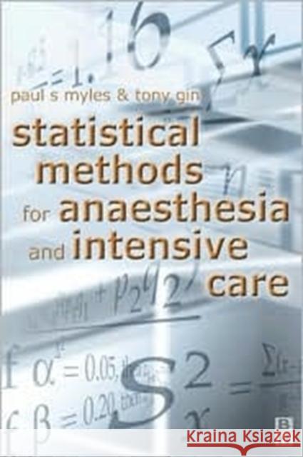 Statistical Methods for Anaesthesia and Intensive Care Paul S. Myles Tony Gin Butterworth-Heinemann 9780750640657