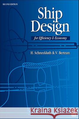 Ship Design for Efficiency and Economy H. Schneekluth Volker Bertram 9780750641333 ELSEVIER SCIENCE & TECHNOLOGY