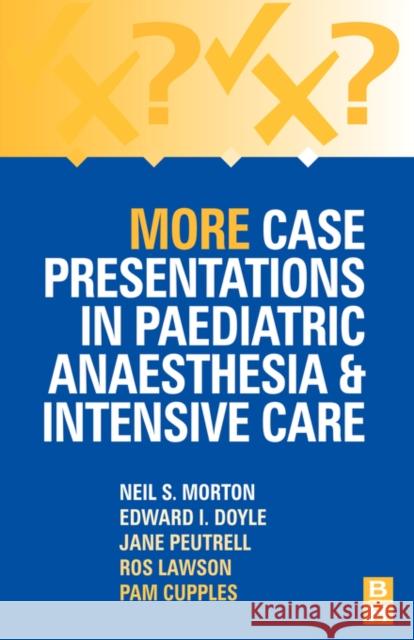 More Case Presentations in Paediatric Anaesthesia and Intensive Care E. Doyle N. S. Morton Ros Lawson 9780750642156 Butterworth-Heinemann