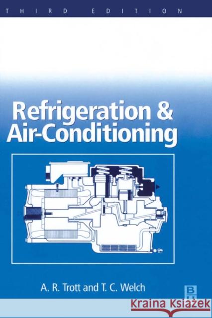 Refrigeration and Air Conditioning A. R. Trott T. C. Welch 9780750642194 Butterworth-Heinemann