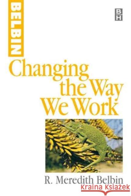 Changing the Way We Work R. Meredith Belbin 9780750642880 Butterworth-Heinemann