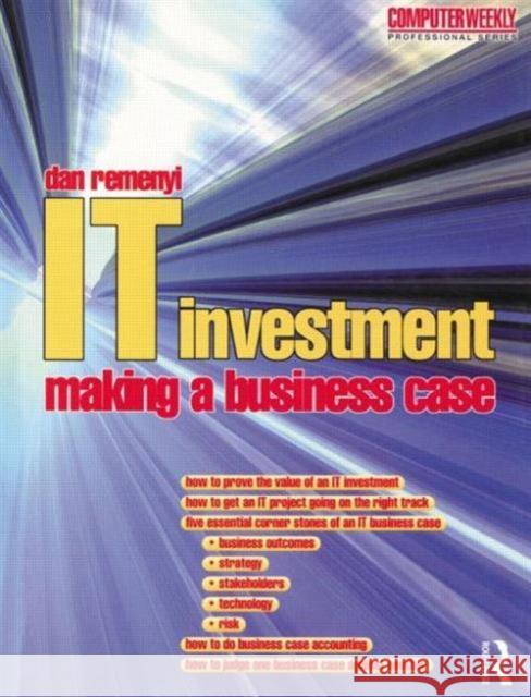 IT Investment: Making a Business Case Dan Remenyi D. Remenyi 9780750645041 Butterworth-Heinemann