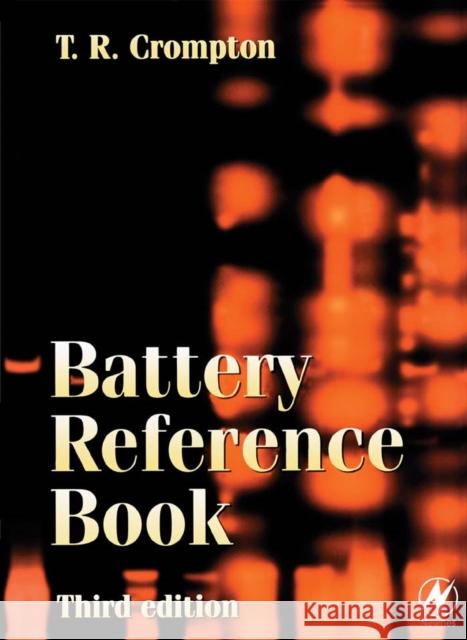 Battery Reference Book T. R. Crompton 9780750646253 Newnes
