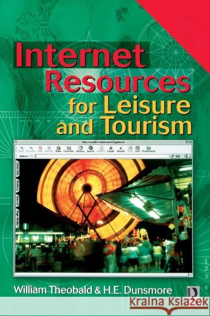 Internet Resources for Leisure and Tourism William Theobald H. E. Dunsmore William F. Theobald 9780750646444