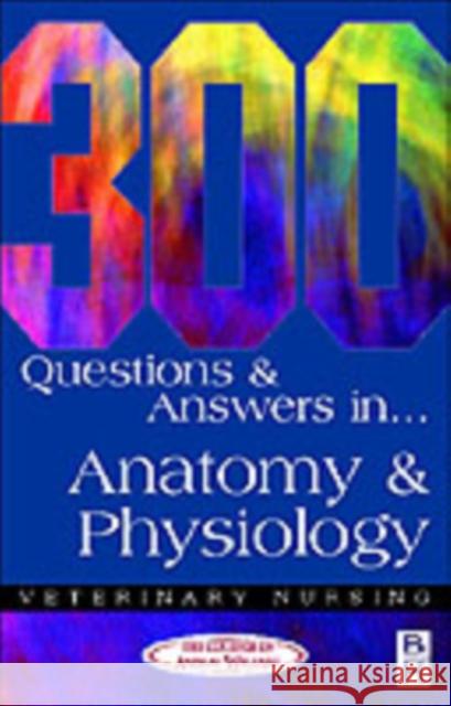 300 Questions and  Answers in Anatomy and Physiology for Veterinary Nurses College of Animal Welfare Ltd College    Caw 9780750646956 Butterworth-Heinemann