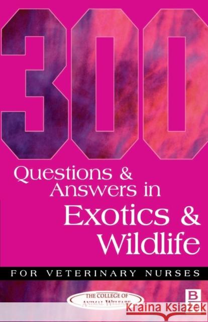 300 Questions and Answers in Exotics and Wildlife for Veterinary Nurses College of Animal Welfare Ltd College    Caw 9780750646963 Butterworth-Heinemann