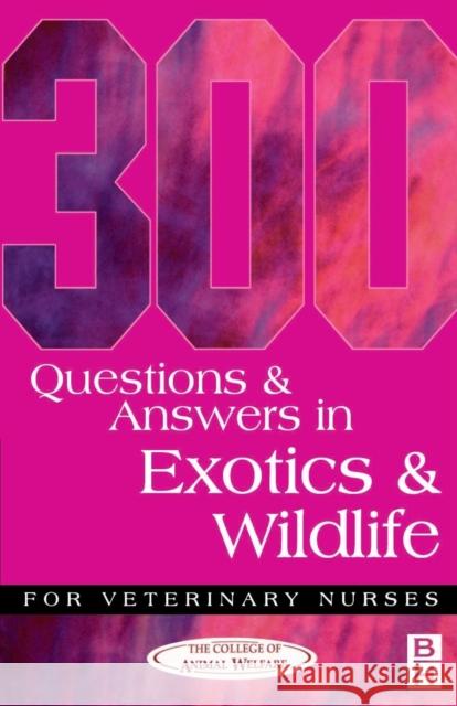 300 Questions and Answers in Exotics and Wildlife for Veterinary Nurses College of Animal Welfare Ltd College    Caw 9780750646963 Elsevier Health Sciences