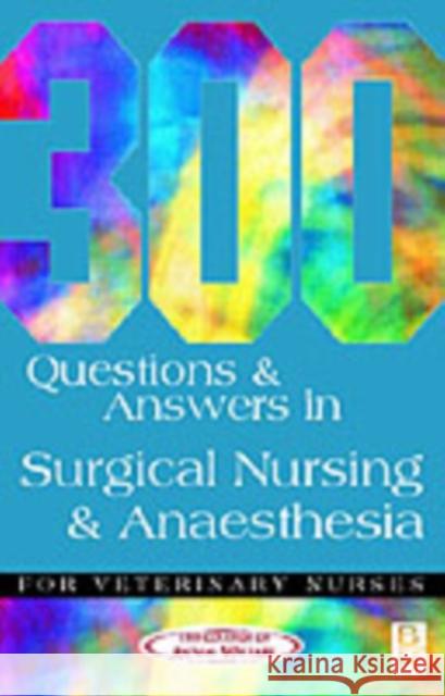 300 Questions and Answers in Surgical Nursing and Anaesthesia for Veterinary Nurses College of Animal Welfare Ltd College 9780750646987 Butterworth-Heinemann