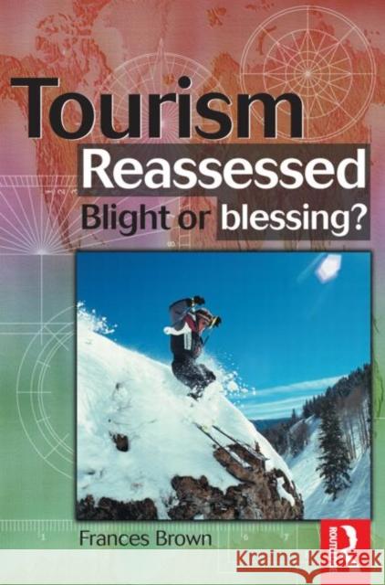 Tourism Reassessed: Blight or Blessing Frances Brown 9780750647052