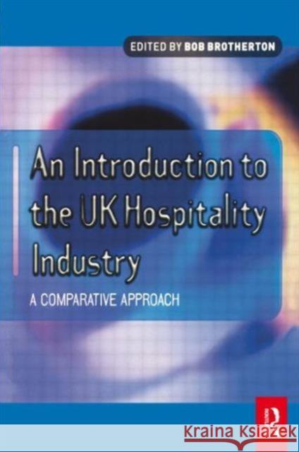 Introduction to the UK Hospitality Industry: A Comparative Approach Bob Brotherton 9780750647113 Butterworth-Heinemann