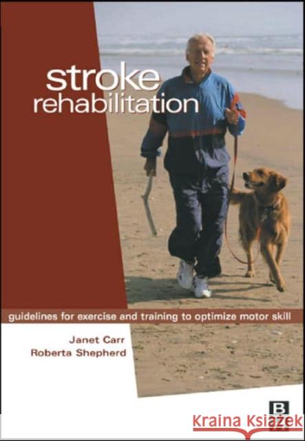 Stroke Rehabilitation: Guidelines for Exercise and Training to Optimize Motor Skill Carr, Janet H. 9780750647120 BUTTERWORTH HEINEMANN