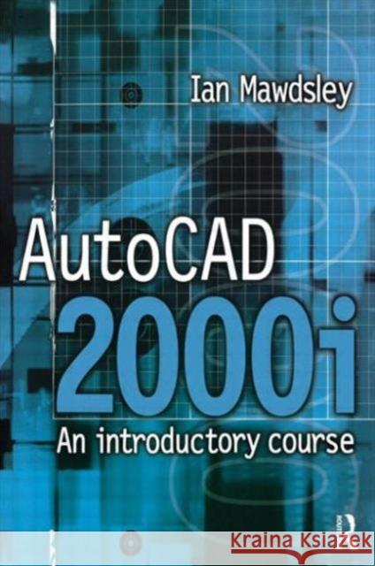 AutoCAD 2000i: An Introductory Course Ian Mawdsley 9780750647229 Newnes