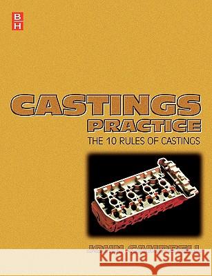 Castings Practice: The Ten Rules of Castings John Campbell 9780750647915 Butterworth-Heinemann