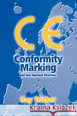 CE Conformity Marking : and New Approach Directives Ray Tricker 9780750648134 Butterworth-Heinemann