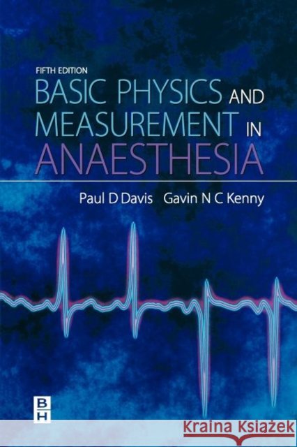 Basic Physics & Measurement in Anaesthesia P.D. Davis 9780750648288 Elsevier Health Sciences