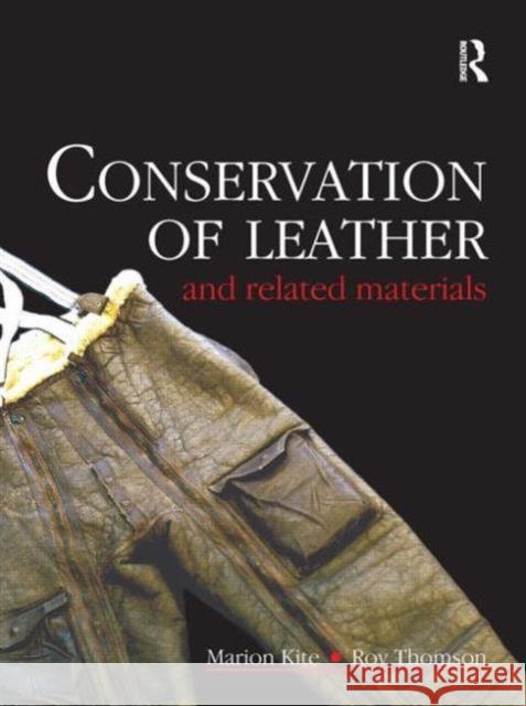 Conservation of Leather and Related Materials Marion Kite 9780750648813 TAYLOR & FRANCIS