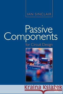 Passive Components for Circuit Design Ian Sinclair Ian Sinclair 9780750649339 Newnes