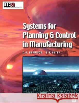 Systems for Planning and Control in Manufacturing D. J. Petty D. K. Harrison David K. Harrison 9780750649773 Butterworth-Heinemann