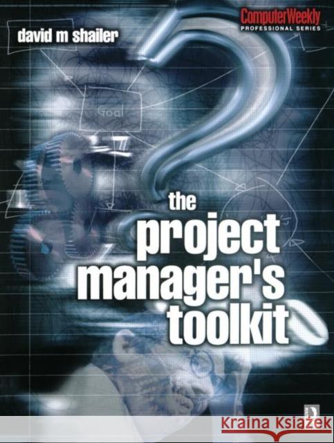 Project Manager's Toolkit David Shailer 9780750650359 Butterworth-Heinemann