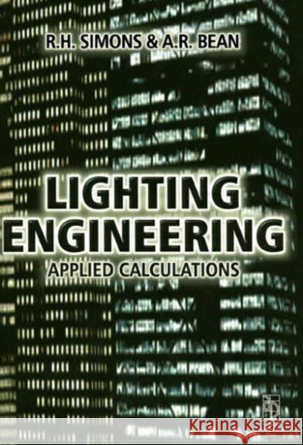 Lighting Engineering: Applied Calculations R. H. Simons A. R. Bean 9780750650519 Architectural Press