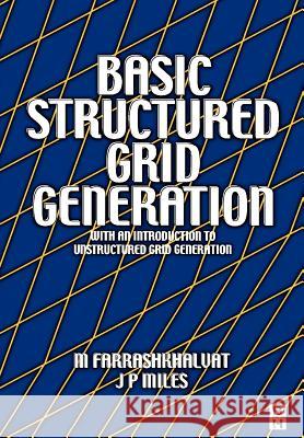 Basic Structured Grid Generation : With an introduction to unstructured grid generation J. P. Miles M. Farrashkhalvat M. Farrashkhalvat 9780750650588 Butterworth-Heinemann