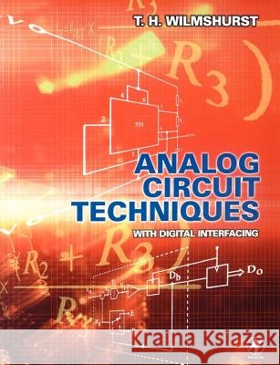 Analog Circuit Techniques : With Digital Interfacing T. H. Wilmshurst Trevor Wilshurst 9780750650946