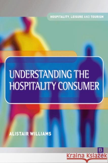 Understanding the Hospitality Consumer  WILLIAMS 9780750652490 0