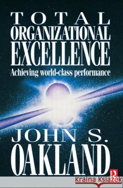 Total Organizational Excellence: Achieving World-Class Performance Oakland, John S. 9780750652711 Butterworth-Heinemann