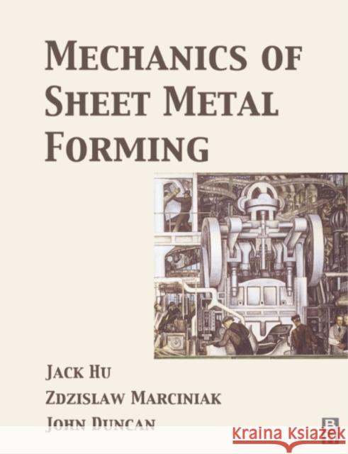 Mechanics of Sheet Metal Forming Jack Hu Duncan                                   Hu 9780750653008 Butterworth-Heinemann