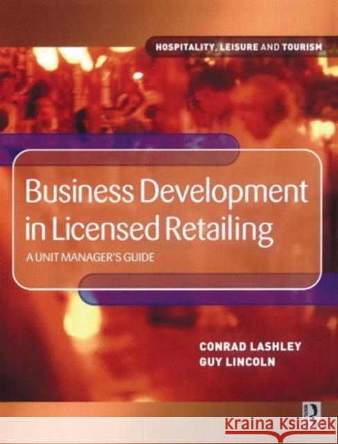 Business Development in Licensed Retailing: A Unit Manager's Guide Lincoln, Guy 9780750653343 Butterworth-Heinemann