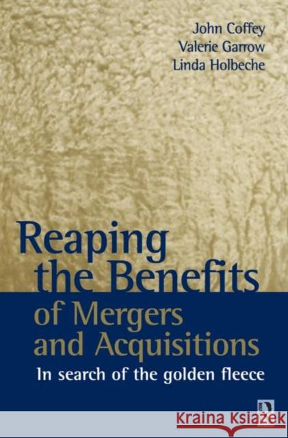 Reaping the Benefits of Mergers and Acquisitions John Coffey Valerie Garrow Linda Holbeche 9780750653992 Butterworth-Heinemann