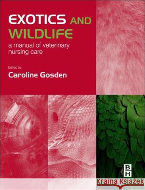 Exotics and Wildlife: A Manual of Veterinary Nursing Care Gosden, Caroline 9780750654159 Butterworth-Heinemann