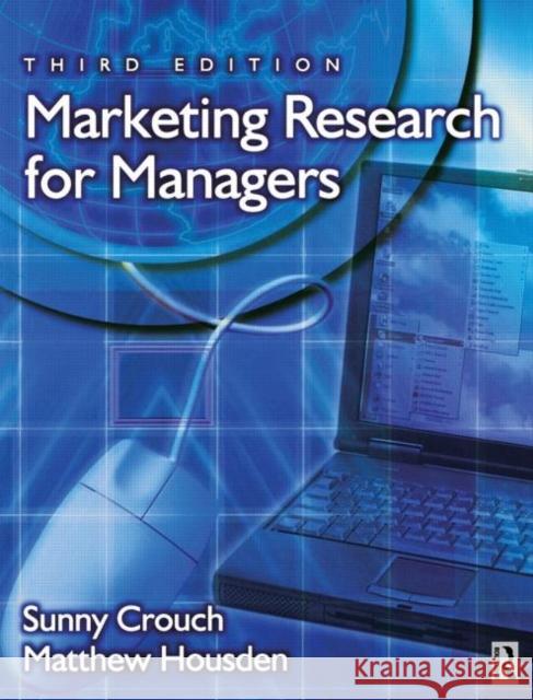 Marketing Research for Managers Sunny Crouch Matthew Housden Matthew Housden 9780750654531 Butterworth-Heinemann