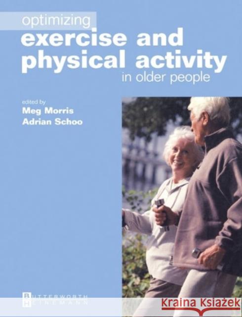 Optimizing Exercise and Physical Activity in Older People Morris                                   Meg Morris Adrian Schoo 9780750654791 Butterworth-Heinemann