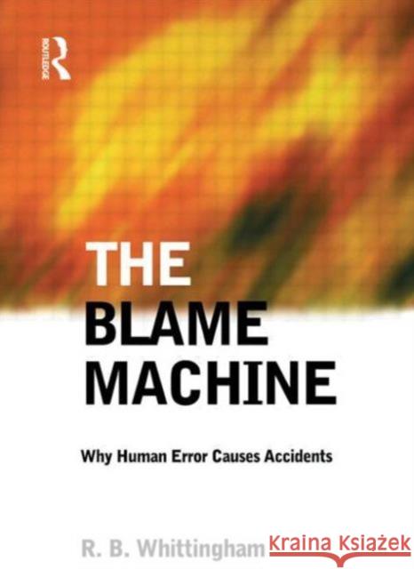 The Blame Machine: Why Human Error Causes Accidents Robert B. Whittingham R. B. Whittingham 9780750655101 Butterworth-Heinemann